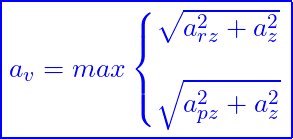 \[ \boxed{a_v = max \left\{\begin{matrix} \sqrt{a_{rz}^{2}+a_z^{2}}\\ \\ \sqrt{a_{pz}^{2}+a_z^{2}} \end{matrix}\right.} \]